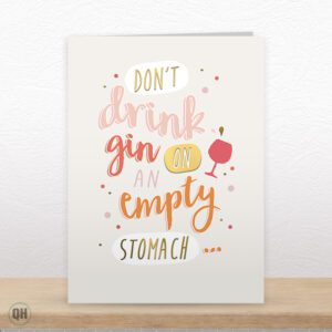 Don't Drink Gin On An Empty Stomach... - Funny Greetings Card