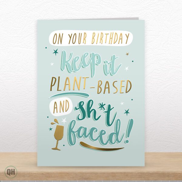 Keep It Plant-Based And Sh*t Faced! - Funny Birthday Card