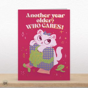 Another Year Older? Who Cares!- Funny Birthday Card
