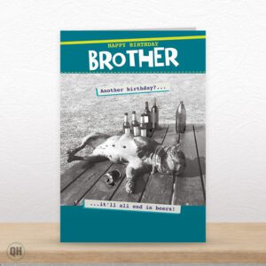 Another Birthday? It'll All End In Beers... - Funny Brother Birthday Card