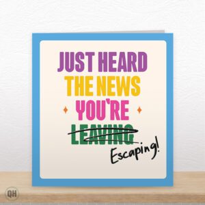 Just Heard The News You're Escaping! - Funny Leaving Card