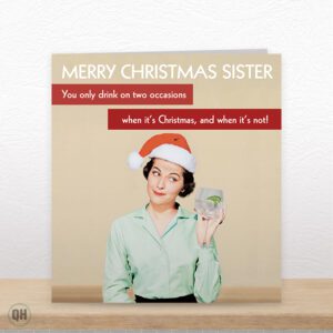 Sister, I Only Drink On Two Occasions - Funny Sister Christmas Card