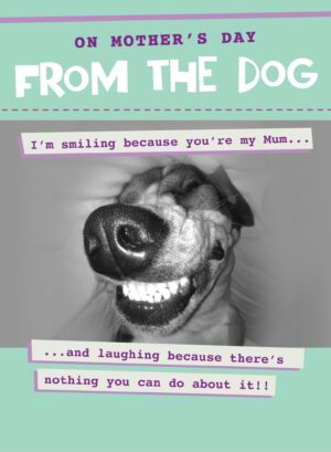 From The Dog - Smiling Because You're My Mum - Mother's Day Card